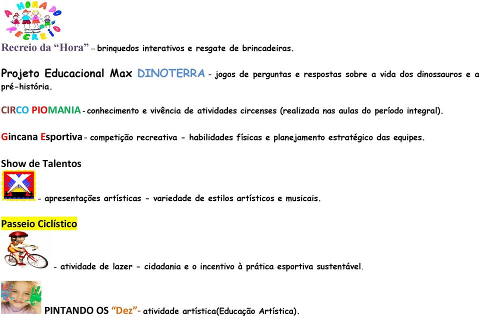 - conhecimento e vivência de atividades circenses (realizada nas aulas do período integral).