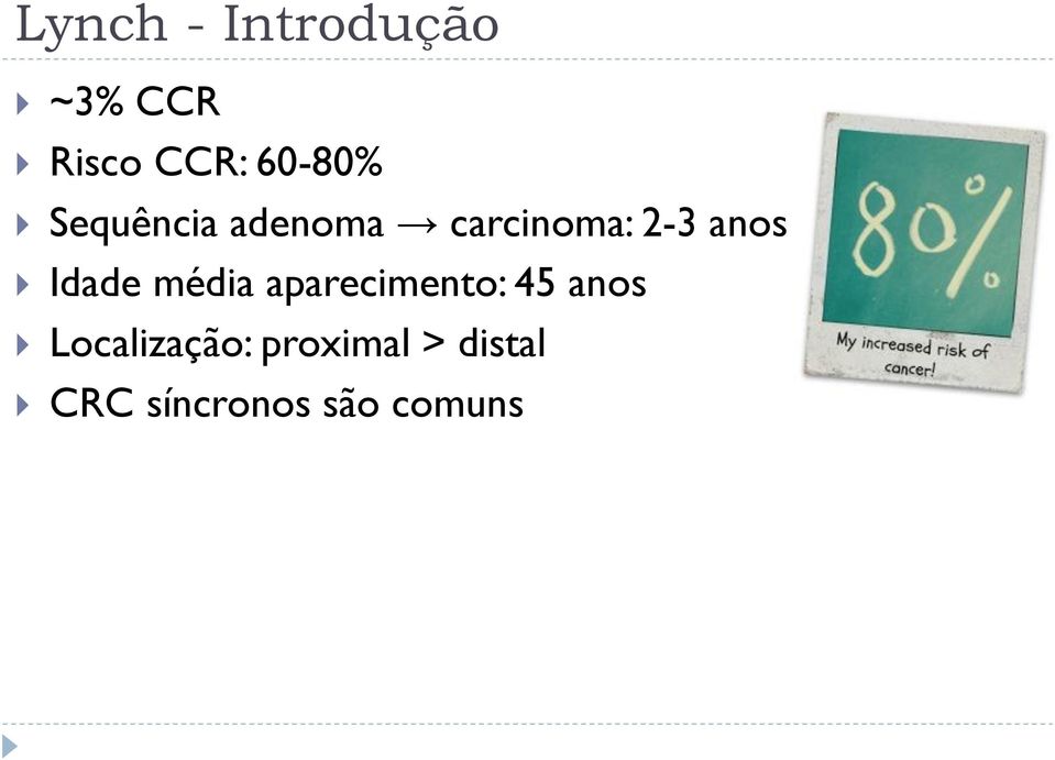 anos Idade média aparecimento: 45 anos