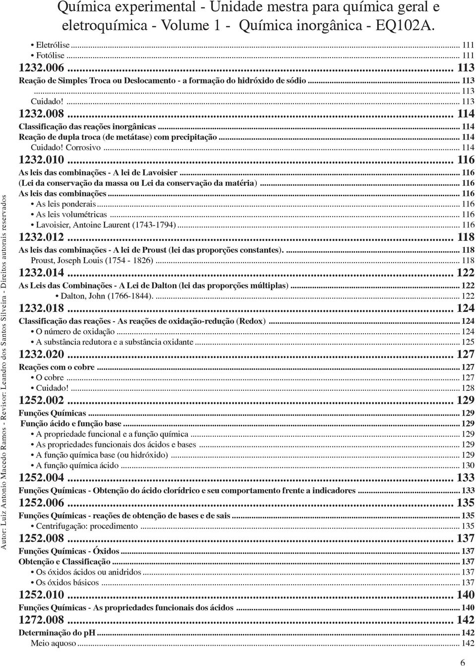 .. 116 (Lei da conservação da massa ou Lei da conservação da matéria)... 116 As leis das combinações... 116 As leis ponderais... 116 As leis volumétricas... 116 Lavoisier, Antoine Laurent (1743-1794).