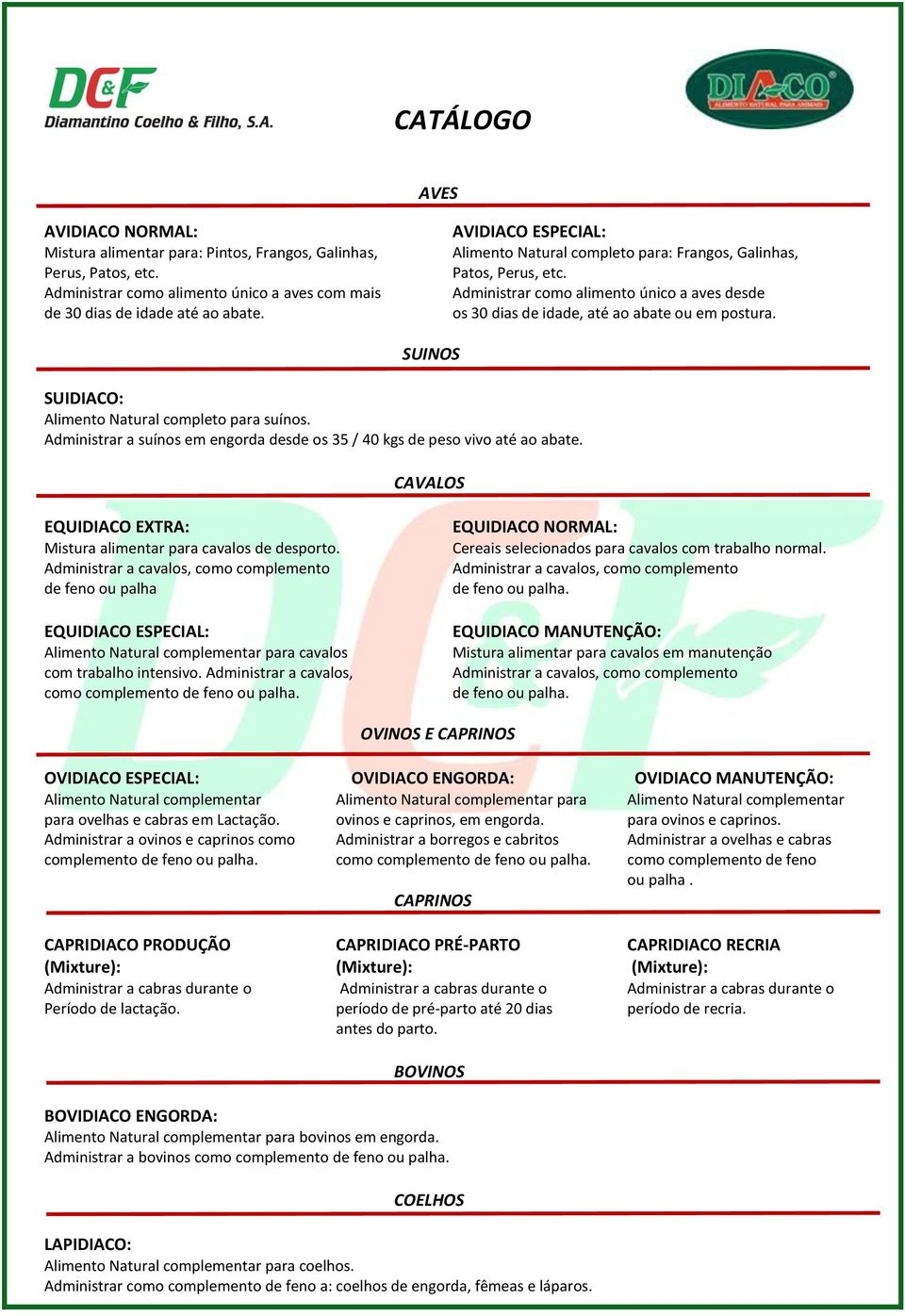 SUINOS SUIDIACO: Alimento Natural completo para suínos. Administrar a suínos em engorda desde os 35 / 40 kgs de peso vivo até ao abate.