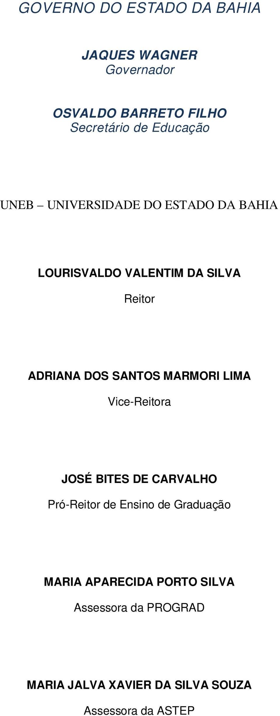 DOS SANTOS MARMORI LIMA Vice-Reitora JOSÉ BITES DE CARVALHO Pró-Reitor de Ensino de Graduação