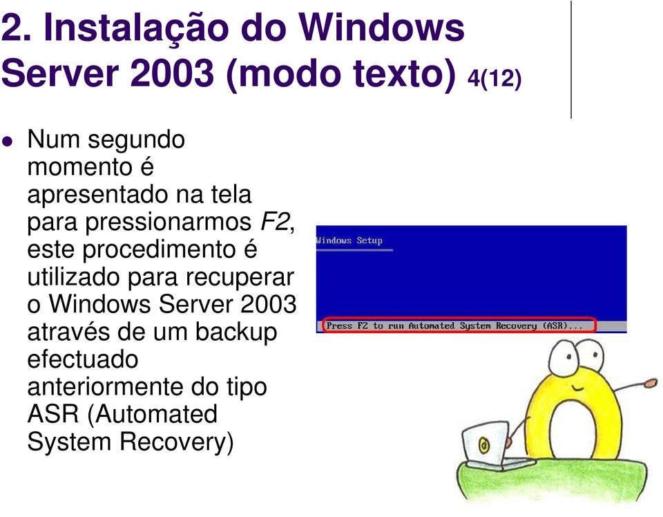 procedimento é utilizado para recuperar o Windows Server 2003