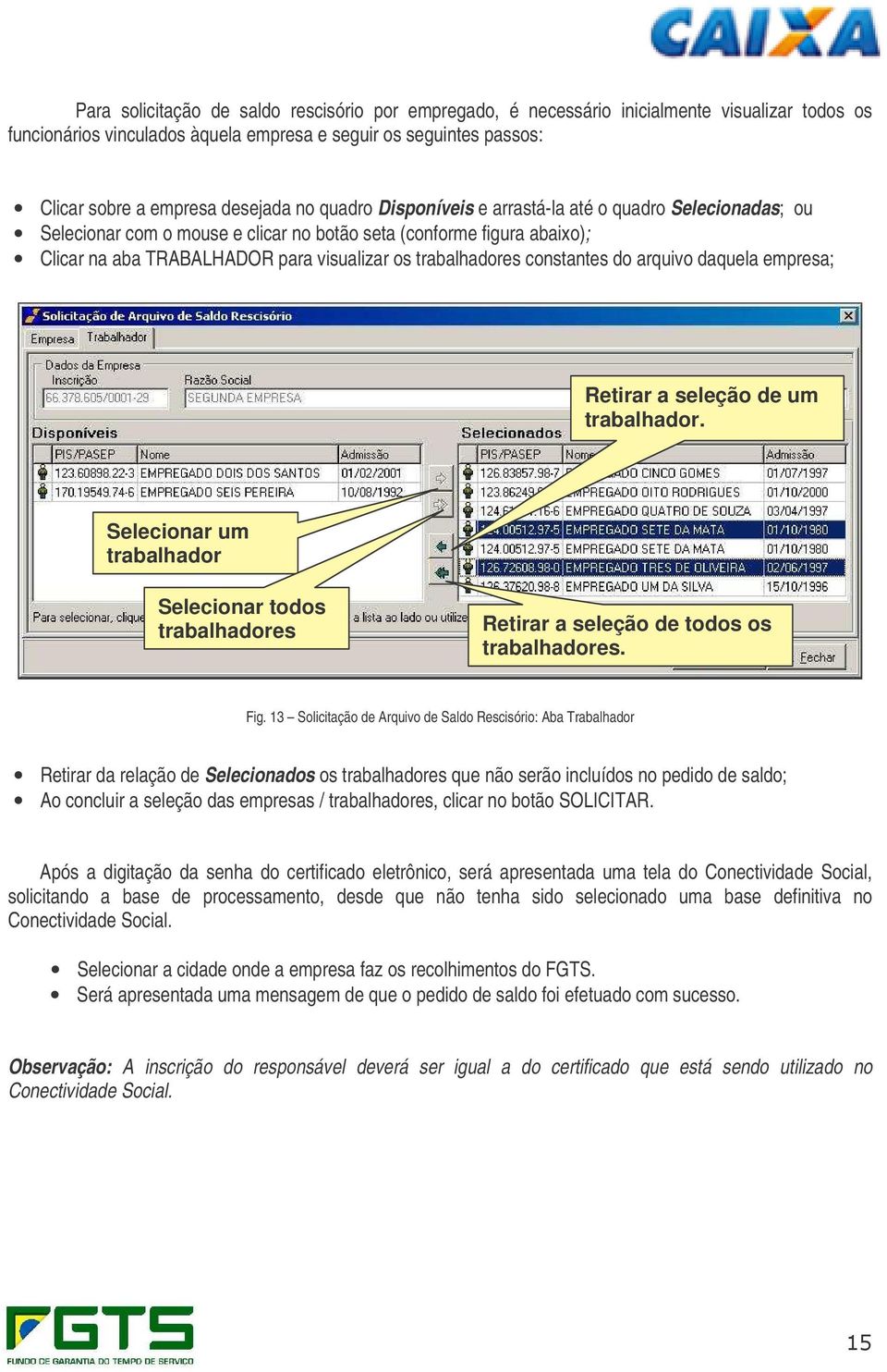 constantes do arquivo daquela empresa; Retirar a seleção de um trabalhador. Selecionar um trabalhador Selecionar todos trabalhadores Retirar a seleção de todos os trabalhadores. Fig.