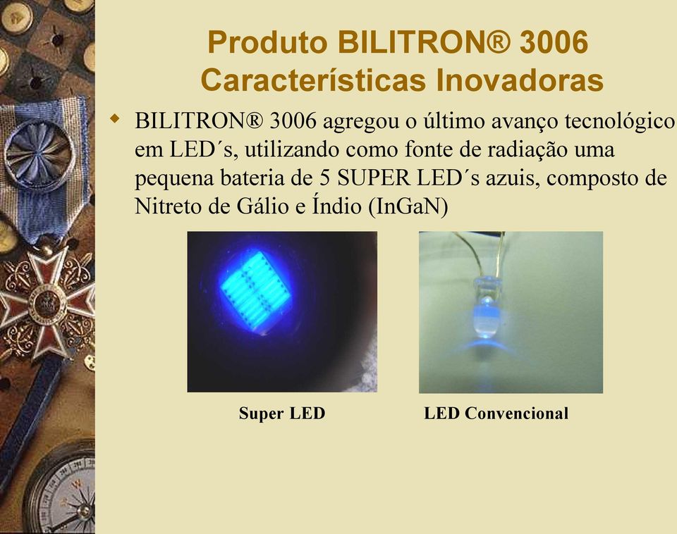 fonte de radiação uma pequena bateria de 5 SUPER LED s azuis,
