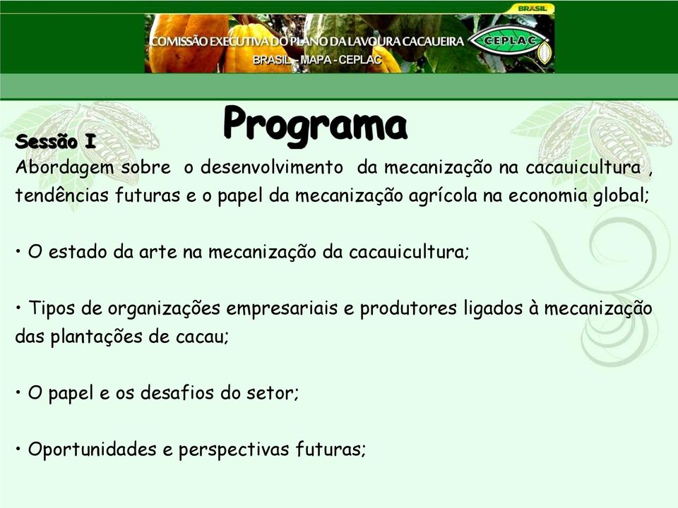 empresariais e produtores ligados à mecanização das plantações de cacau; O papel e os desafios do setor; Instalação de: 12 fábricas de