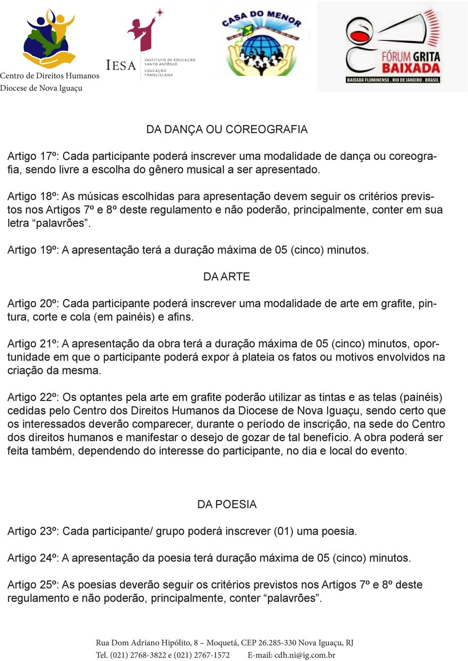 Artigo 19º: A apresentação terá a duração máxima de 05 (cinco) minutos.