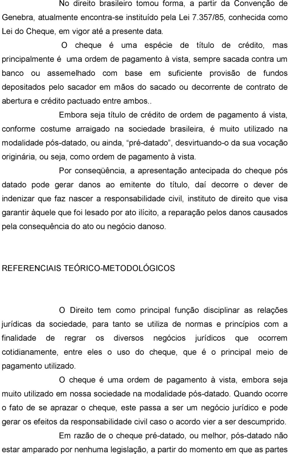 pelo sacador em mãos do sacado ou decorrente de contrato de abertura e crédito pactuado entre ambos.