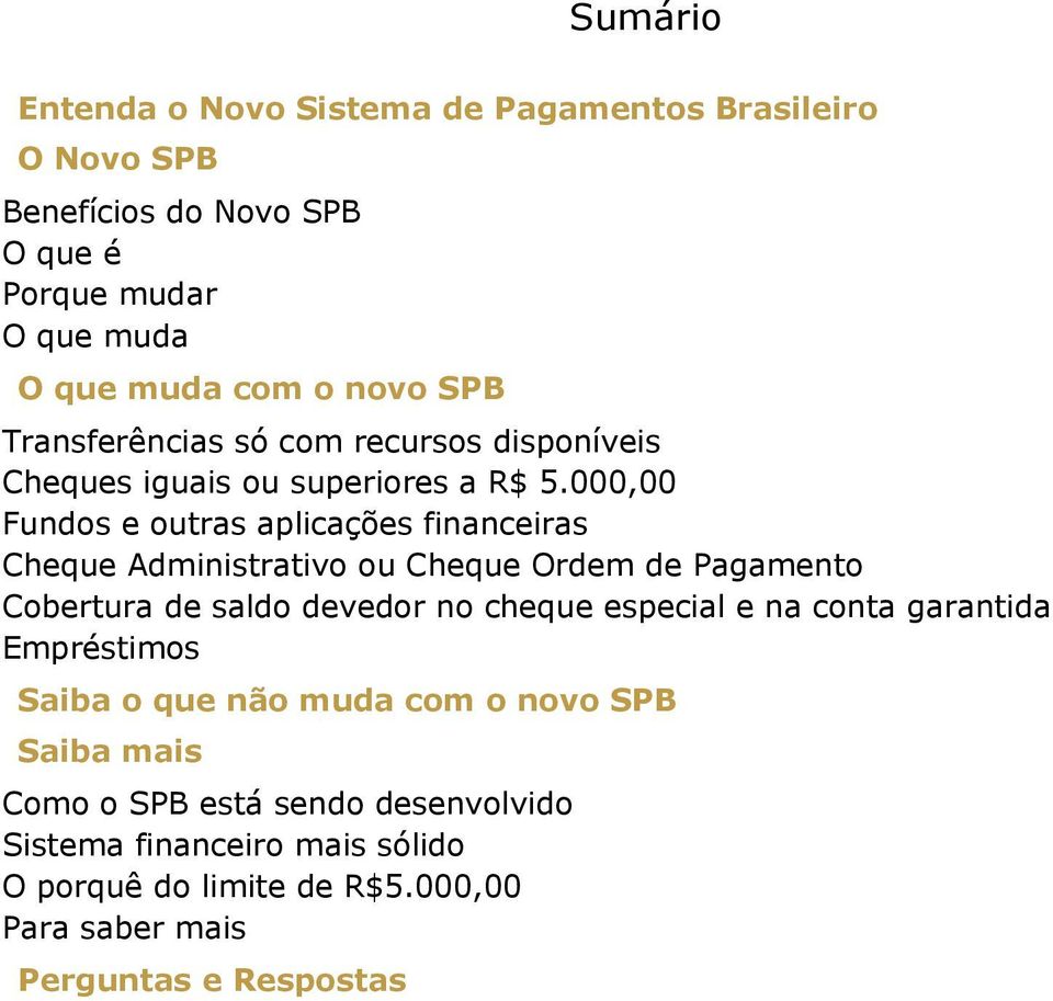 000,00 Fundos e outras aplicações financeiras Cheque Administrativo ou Cheque Ordem de Pagamento Cobertura de saldo devedor no cheque especial e