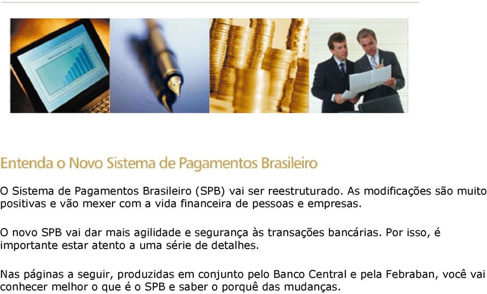 O novo SPB vai dar mais agilidade e segurança às transações bancárias.