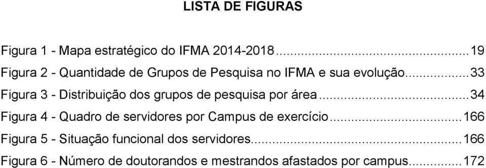 .. 33 Figura 3 - Distribuição dos grupos de pesquisa por área.