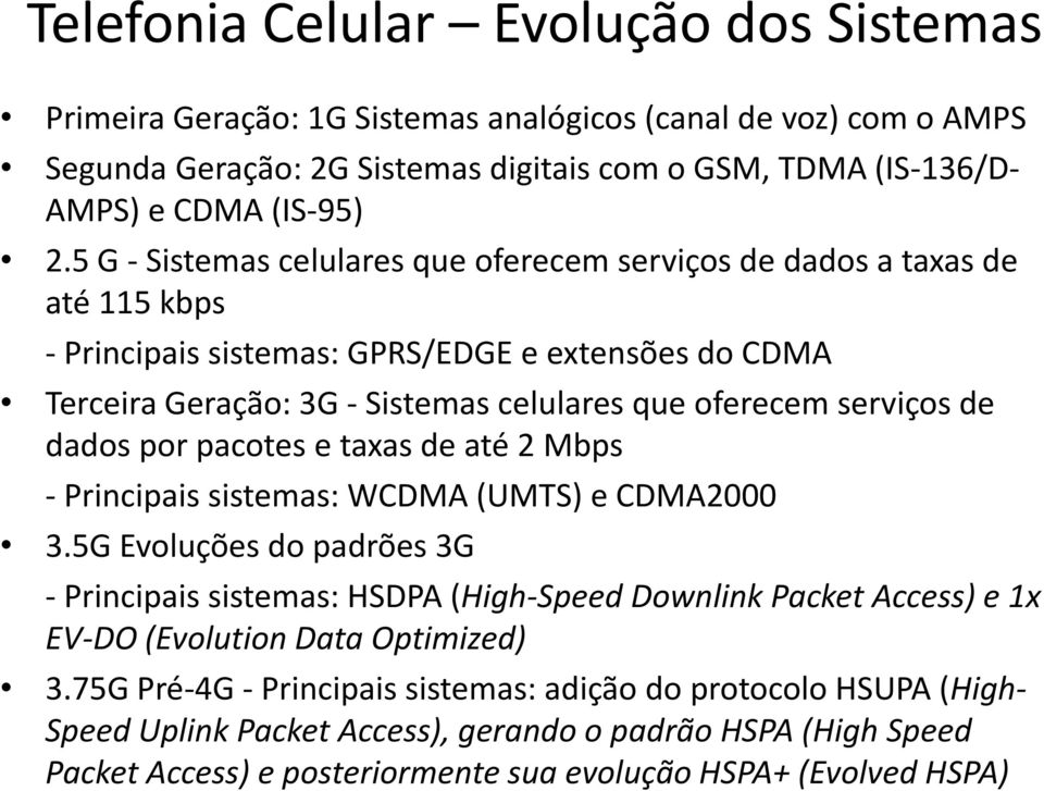 dados por pacotes e taxas de até 2 Mbps - Principais sistemas: WCDMA (UMTS) e CDMA2000 3.