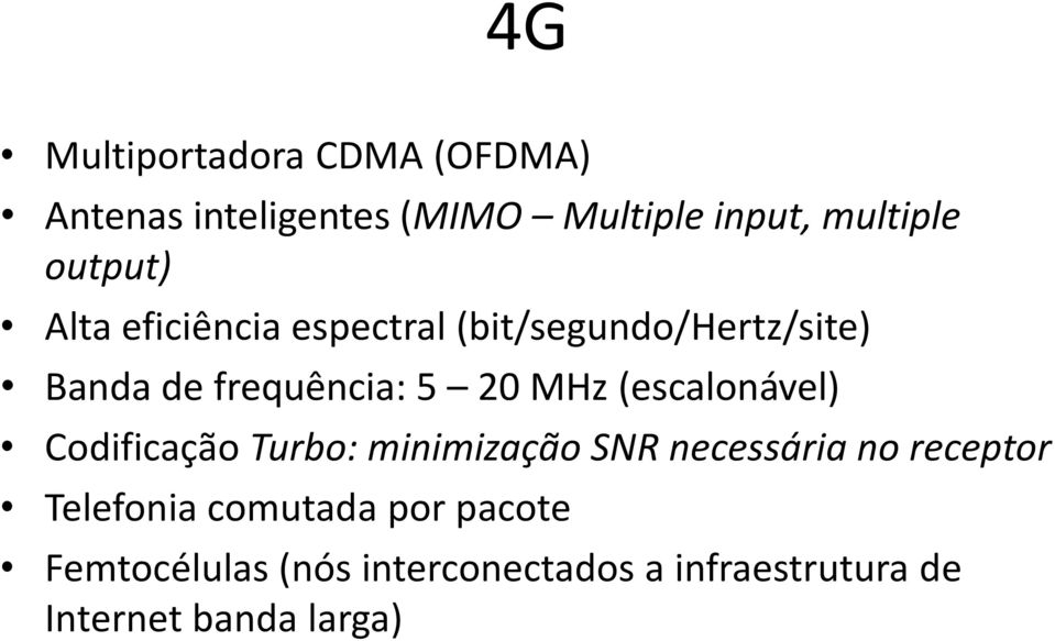 MHz (escalonável) Codificação Turbo: minimização SNR necessária no receptor Telefonia