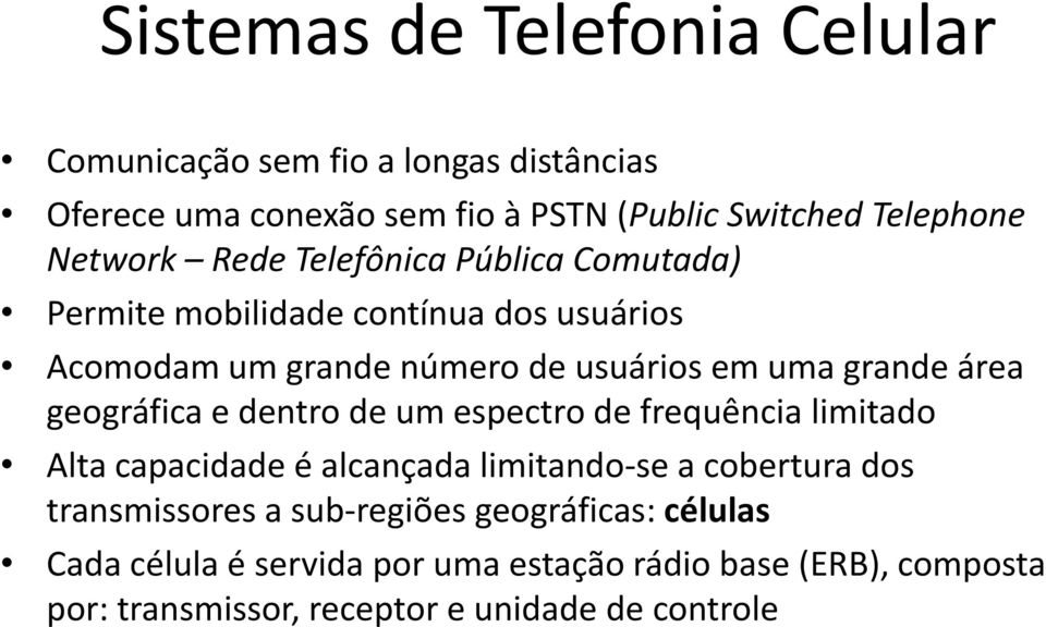 área geográfica e dentro de um espectro de frequência limitado Alta capacidade é alcançada limitando-se a cobertura dos transmissores a