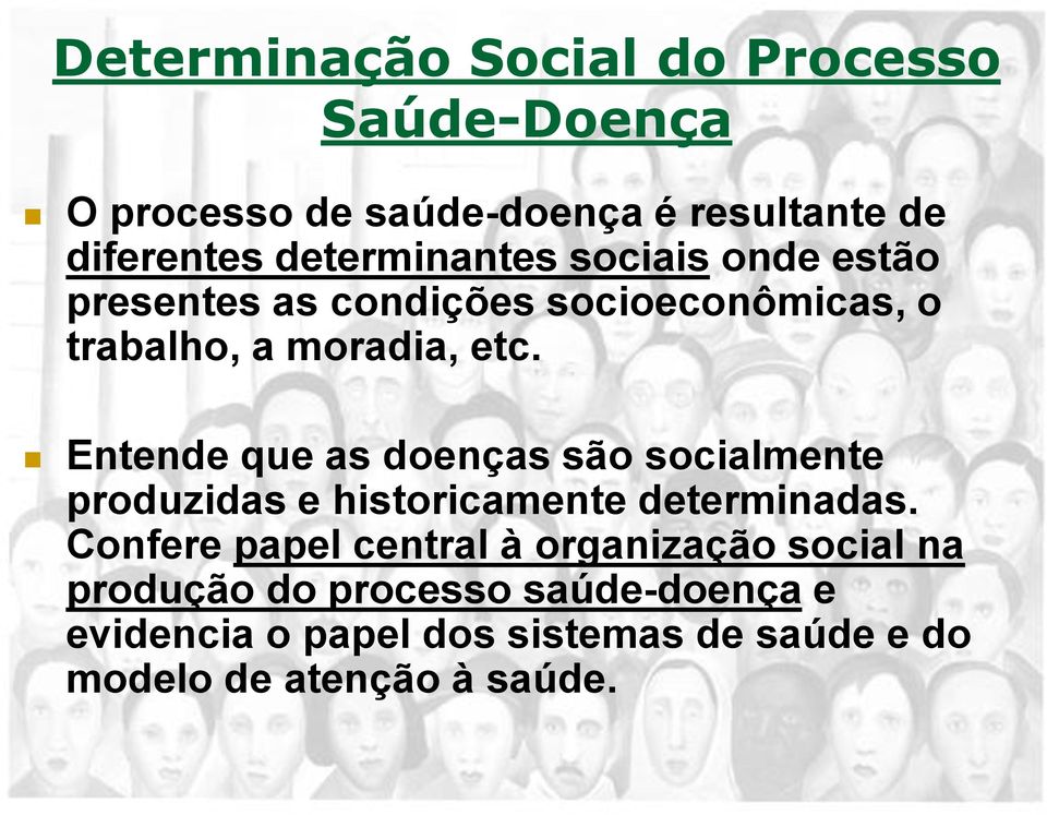 Entende que as doenças são socialmente produzidas e historicamente determinadas.