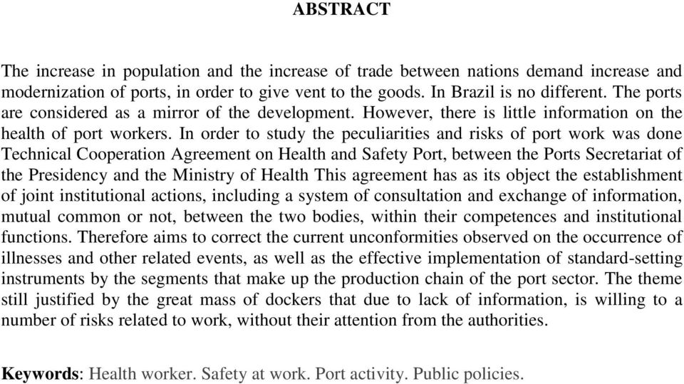 In order to study the peculiarities and risks of port work was done Technical Cooperation Agreement on Health and Safety Port, between the Ports Secretariat of the Presidency and the Ministry of