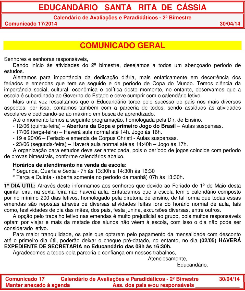 Alertamos para importância da dedicação diária, mais enfaticamente em decorrência dos feriados e emendas que tem se seguido e de período de Copa do Mundo.