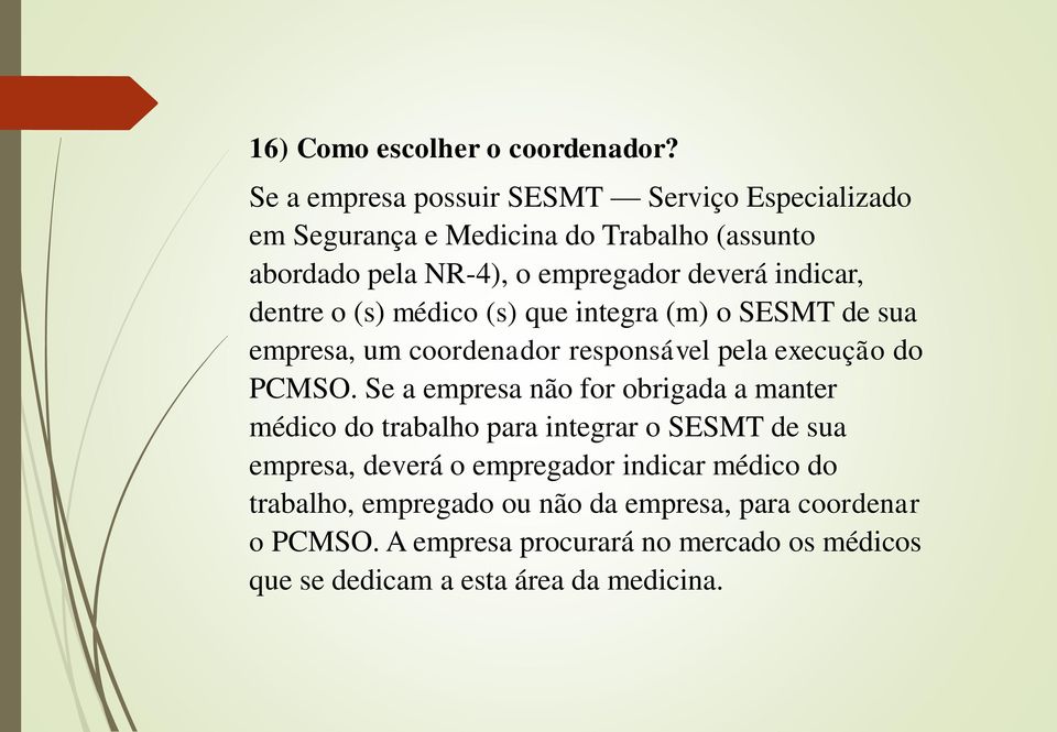 indicar, dentre o (s) médico (s) que integra (m) o SESMT de sua empresa, um coordenador responsável pela execução do PCMSO.