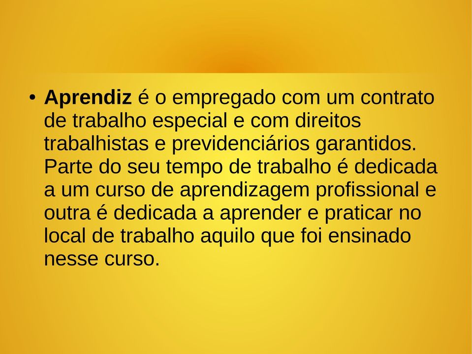 Parte do seu tempo de trabalho é dedicada a um curso de aprendizagem