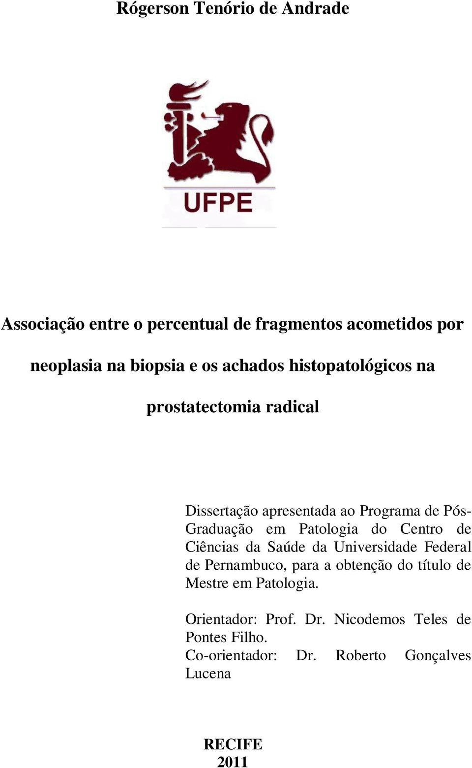 Patologia do Centro de Ciências da Saúde da Universidade Federal de Pernambuco, para a obtenção do título de Mestre
