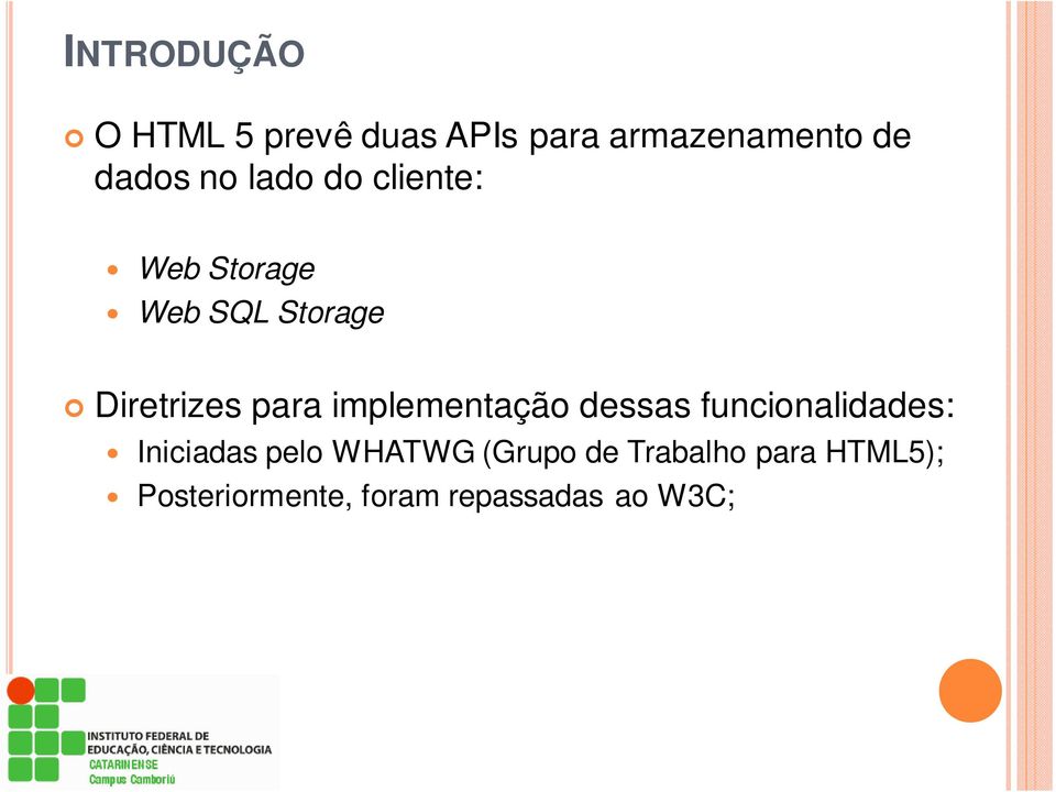 implementação dessas funcionalidades: Iniciadas pelo WHATWG