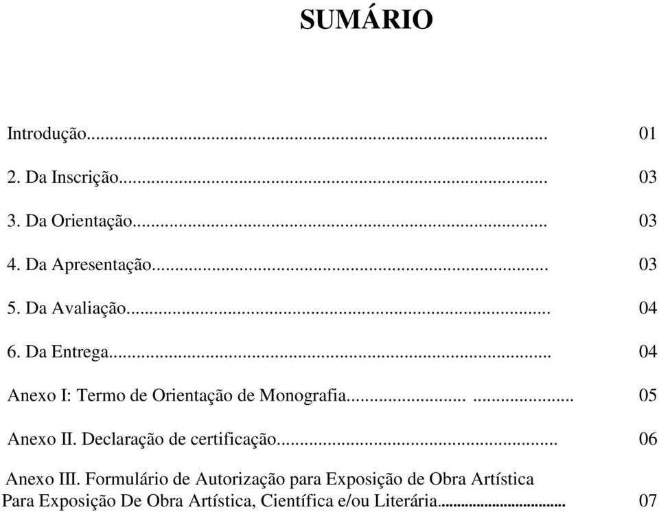 ..... 05 Anexo II. Declaração de certificação... 06 Anexo III.