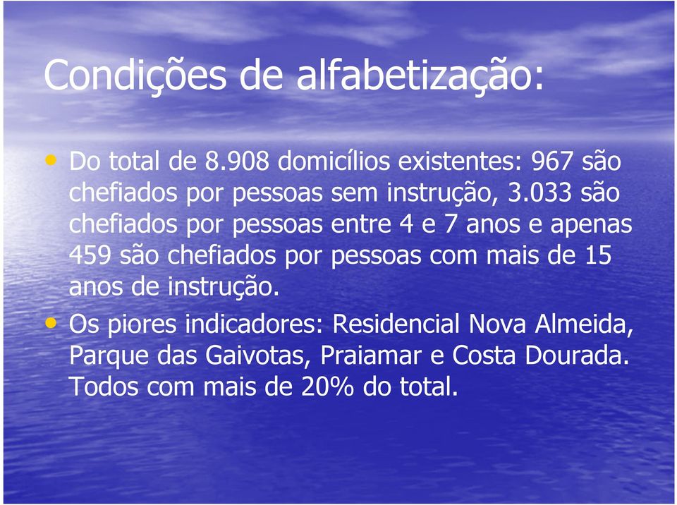 033 são chefiados por pessoas entre 4 e 7 anos e apenas 459 são chefiados por pessoas com