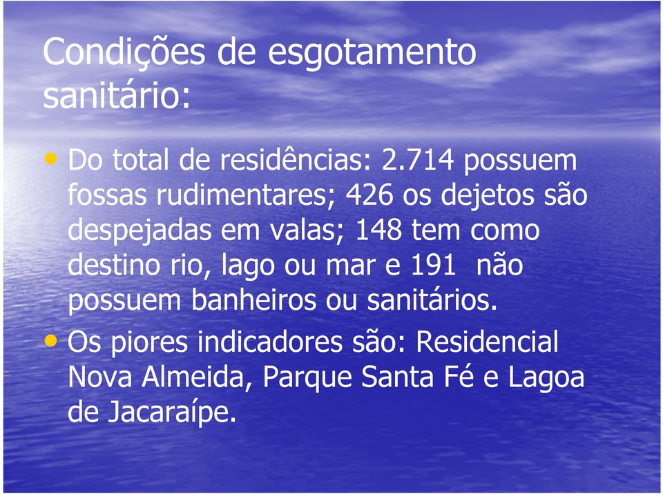 tem como destino rio, lago ou mar e 191 não possuem banheiros ou sanitários.