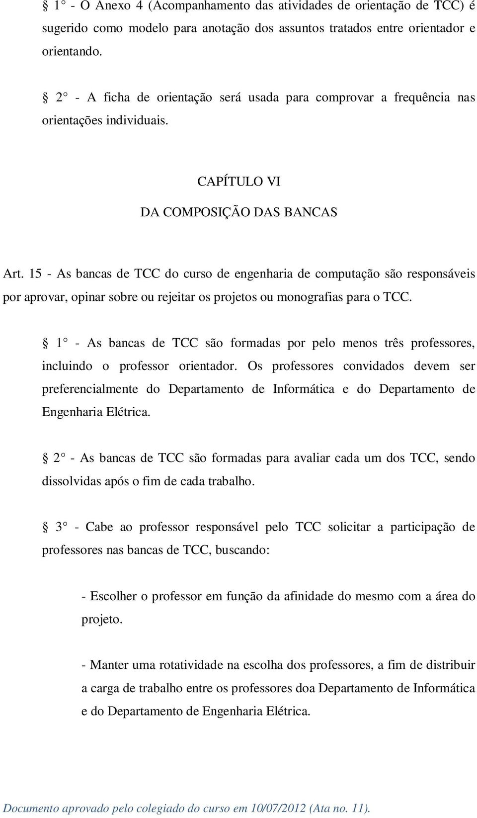 15 - As bancas de TCC do curso de engenharia de computação são responsáveis por aprovar, opinar sobre ou rejeitar os projetos ou monografias para o TCC.