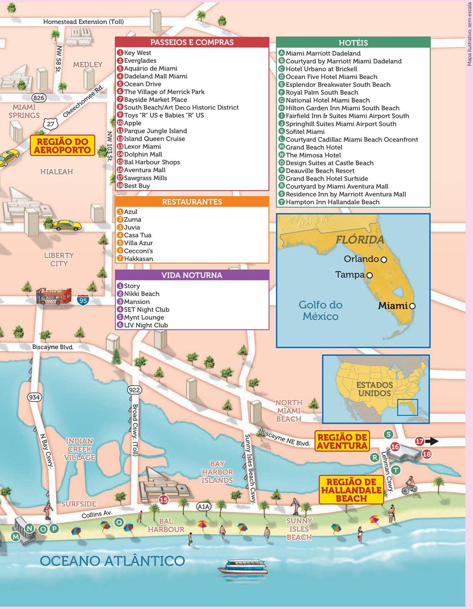 Toys R US e Babies R US 10 Apple 11 Parque Jungle Island 12 Island Queen Cruise 13 Lexor Miami 14 Dolphin Mall 15 Bal Harbour Shops 16 Aventura Mall 17 Sawgrass Mills 18 Best Buy 1 Azul 2 Zuma 3