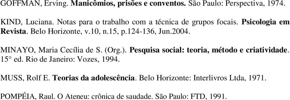2004. MINAYO, Maria Cecília de S. (Org.). Pesquisa social: teoria, método e criatividade. 15 ed.