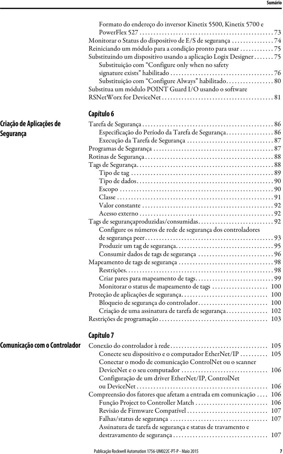 ...... 75 Substituição com Configure only when no safety signature exists habilitado..................................... 76 Substituição com Configure Always habilitado.