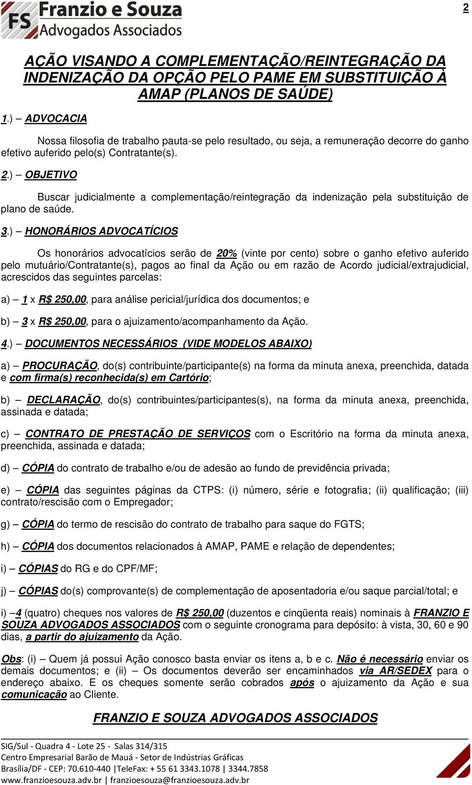 ) OBJETIVO Buscar judicialmente a complementação/reintegração da indenização pela substituição de plano de saúde. 3.