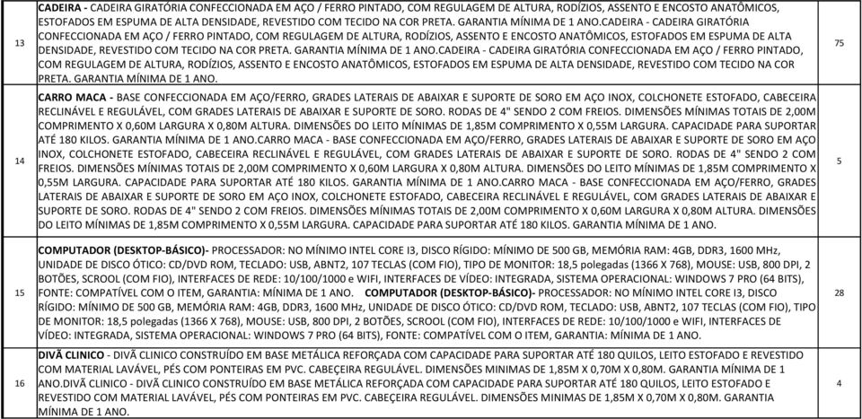 GARANTIA MÍNIMA DE CADEIRA - CADEIRA GIRATÓRIA 3 CONFECCIONADA EM AÇO / FERRO PINTADO, COM REGULAGEM DE ALTURA, RODÍZIOS, ASSENTO E ENCOSTO ANATÔMICOS, ESTOFADOS EM ESPUMA DE ALTA DENSIDADE,