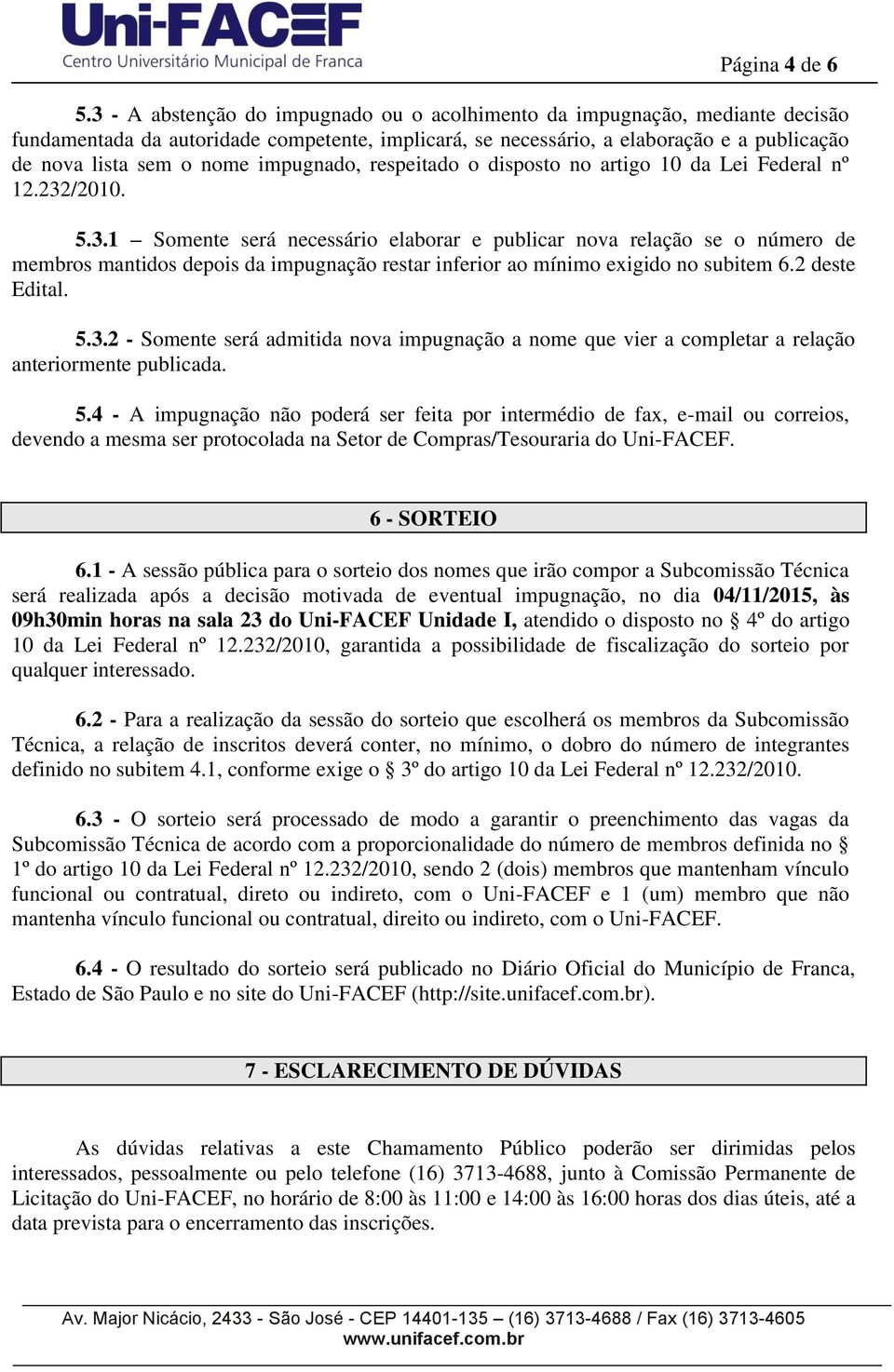 impugnado, respeitado o disposto no artigo 10 da Lei Federal nº 12.232