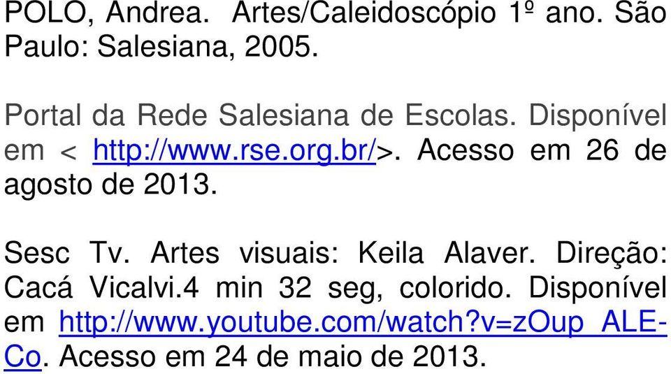 Acesso em 26 de agosto de 2013. Sesc Tv. Artes visuais: Keila Alaver.