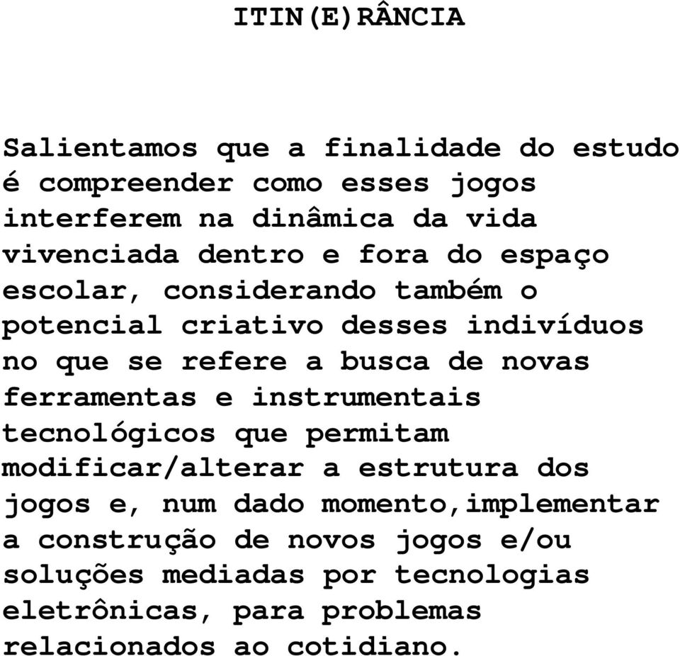 busca de novas ferramentas e instrumentais tecnológicos que permitam modificar/alterar a estrutura dos jogos e, num dado