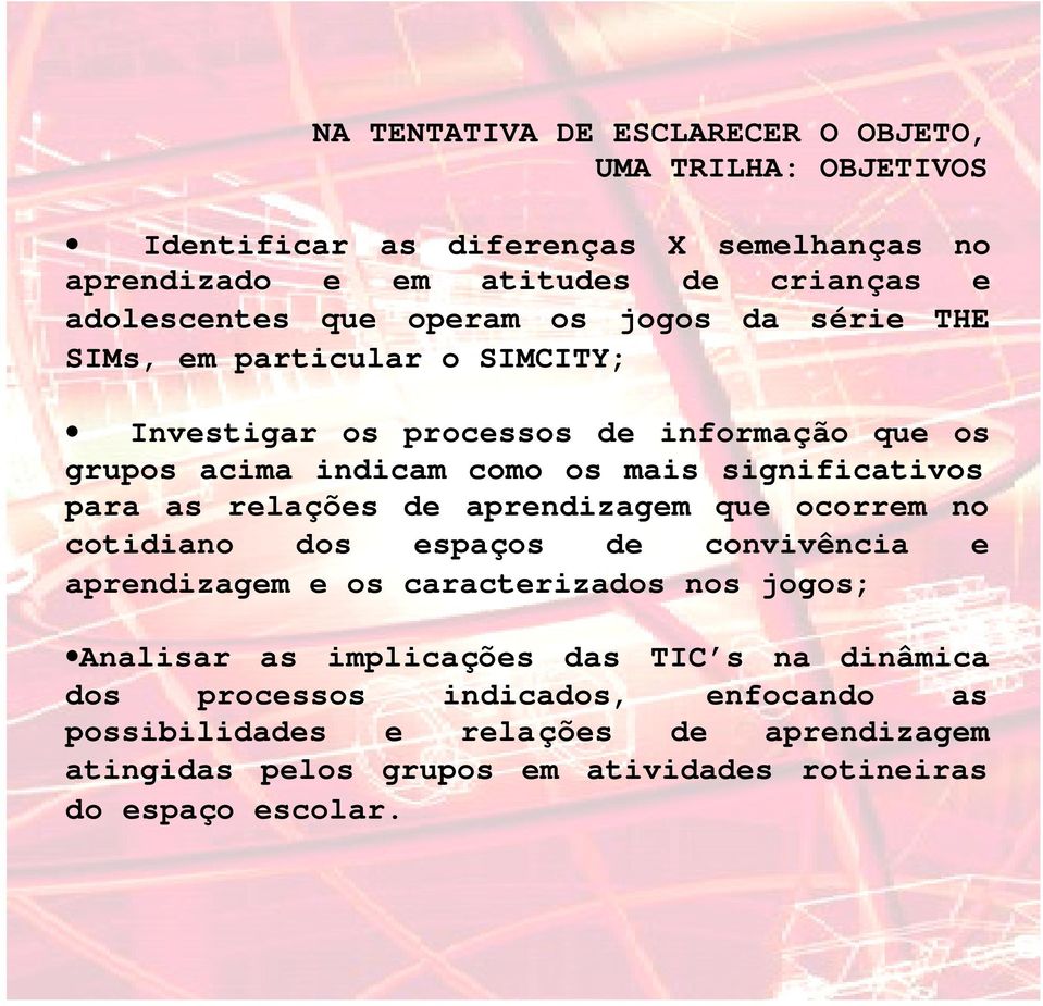 para as relações de aprendizagem que ocorrem no cotidiano dos espaços de convivência e aprendizagem e os caracterizados nos jogos; Analisar as implicações das