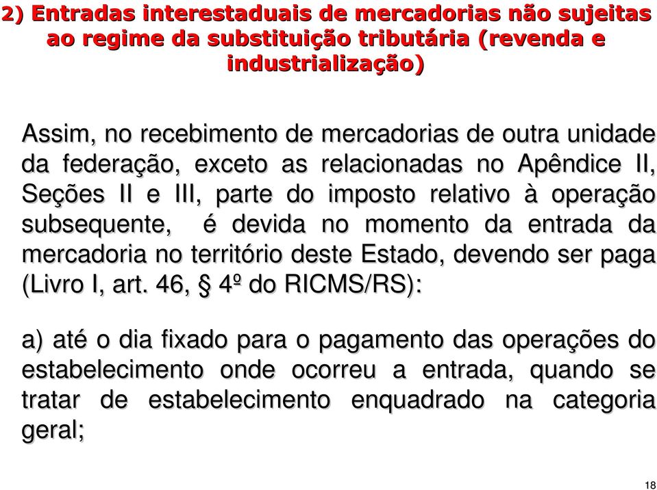 subsequente, é devida no momento da entrada da mercadoria no território deste Estado, devendo ser paga (Livro I, art.