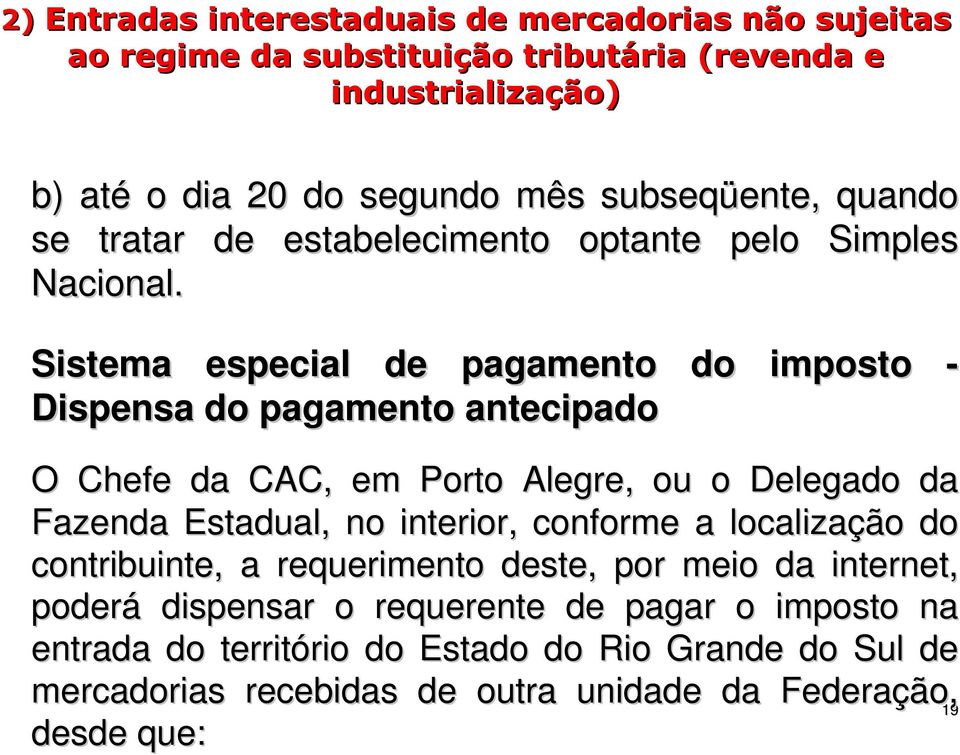 Sistema especial de pagamento do imposto - Dispensa do pagamento antecipado O Chefe da CAC, em Porto Alegre, ou o Delegado da Fazenda Estadual, no interior,