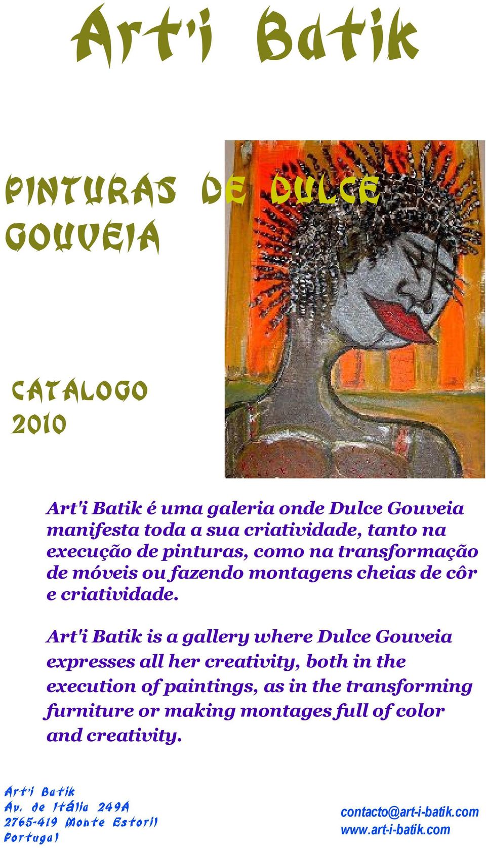 Art'i Batik is a gallery where Dulce Gouveia expresses all her creativity, both in the execution of paintings, as in the