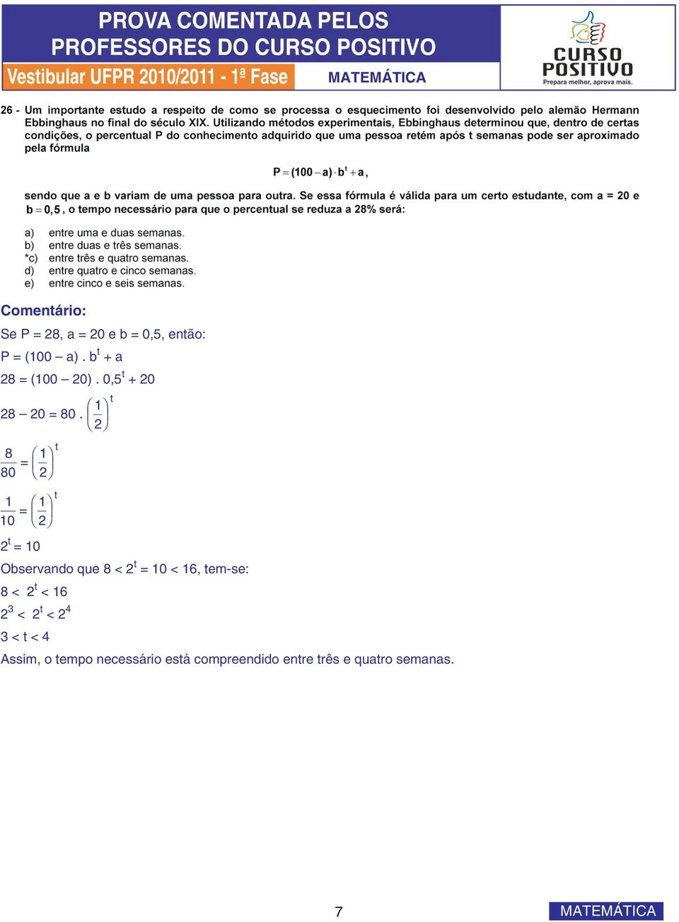 t 8 80 = 1 t 1 10 = 1 t t = 10 Observando que 8 < t = 10 < 16,