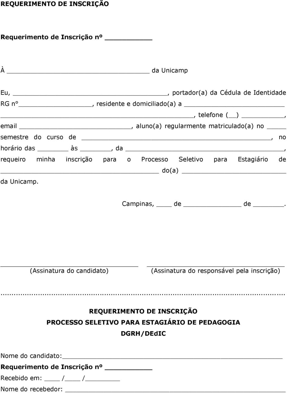 Seletivo para Estagiário de do(a) da Unicamp. Campinas, de de. (Assinatura do candidato) (Assinatura do responsável pela inscrição).
