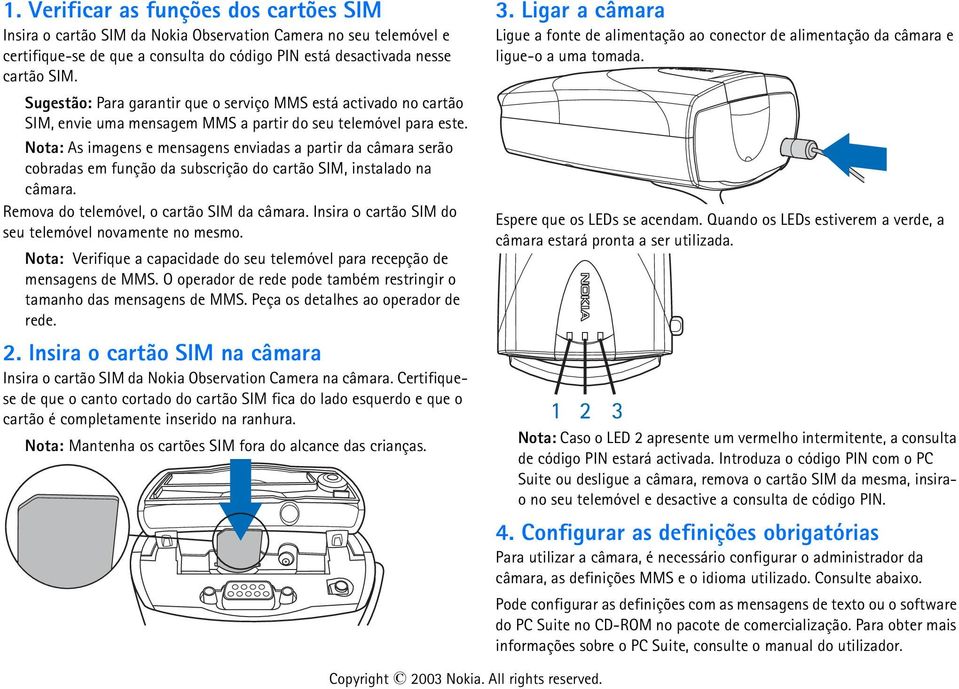 Nota: As imagens e mensagens enviadas a partir da câmara serão cobradas em função da subscrição do cartão SIM, instalado na câmara. Remova do telemóvel, o cartão SIM da câmara.