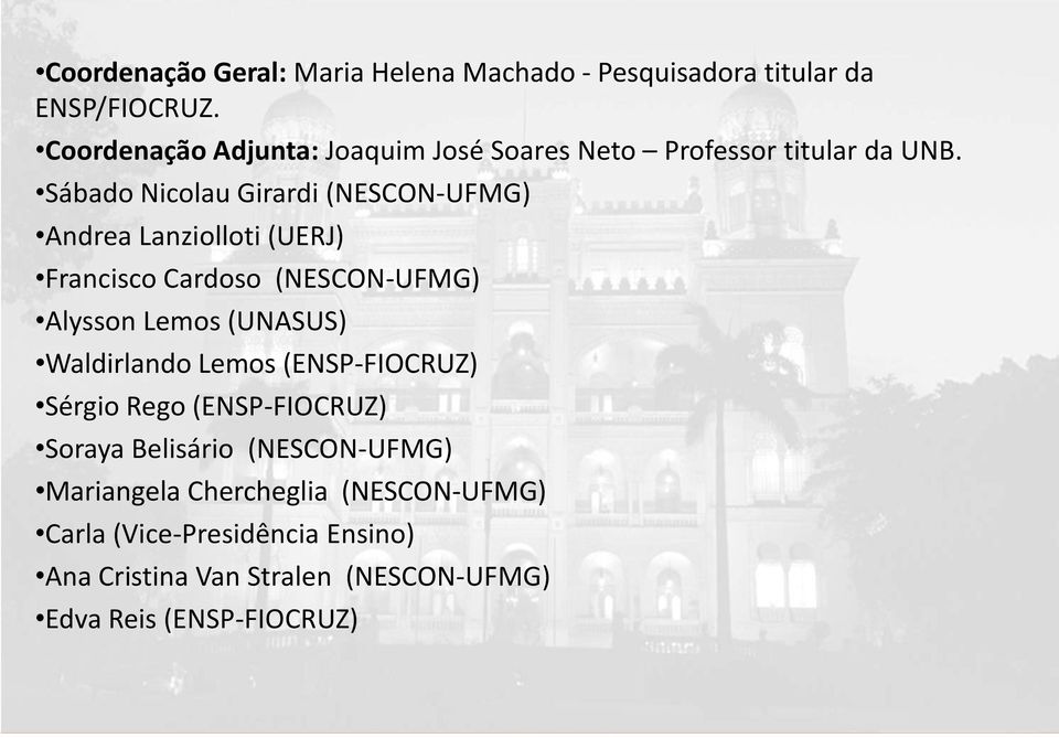 Sábado Nicolau Girardi (NESCON-UFMG) Andrea Lanziolloti (UERJ) Francisco Cardoso (NESCON-UFMG) Alysson Lemos (UNASUS)