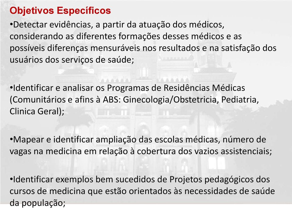 à ABS: Ginecologia/Obstetricia, Pediatria, Clinica Geral); Mapear e identificar ampliação das escolas médicas, número de vagas na medicina em relação à