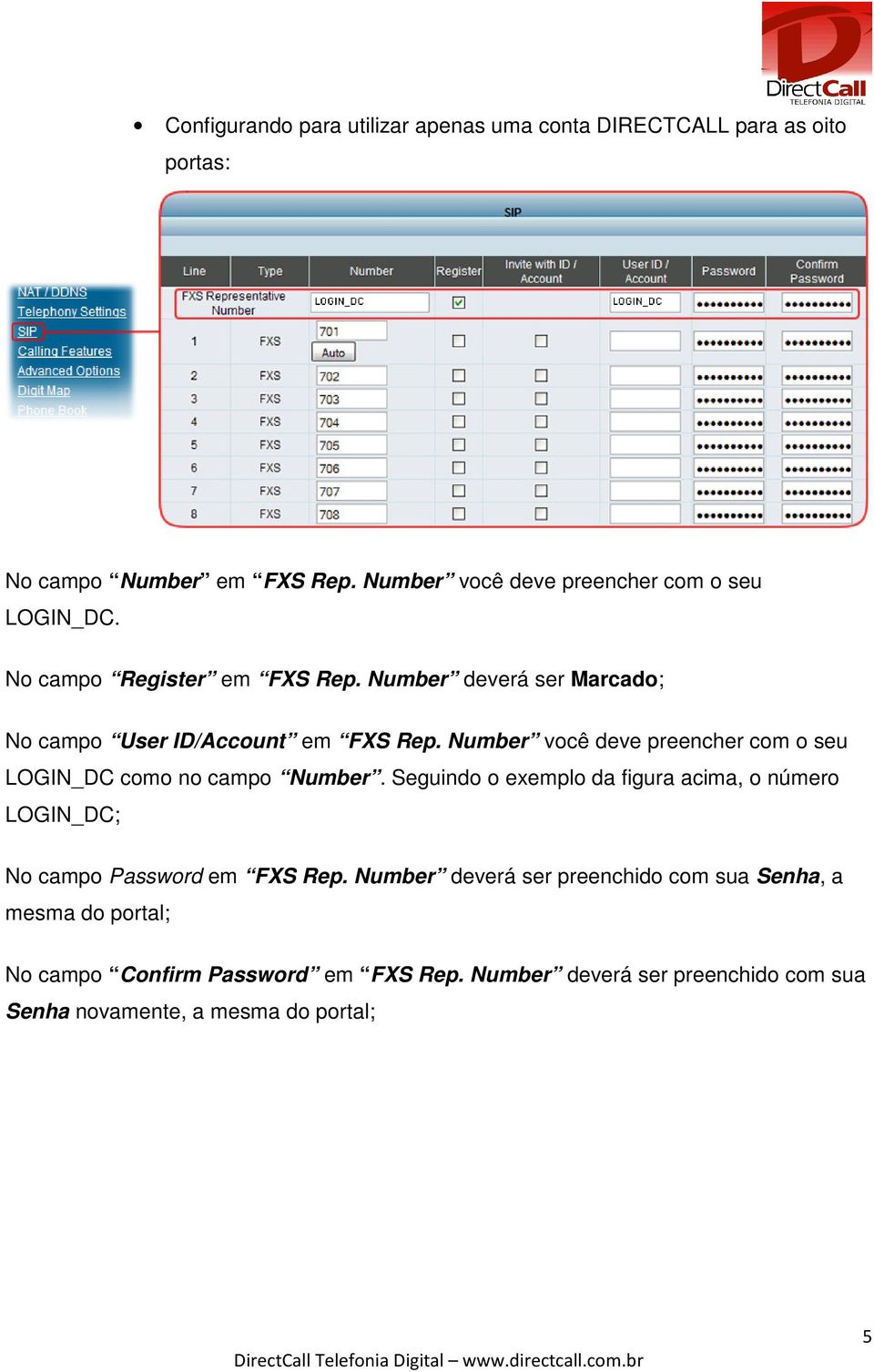 Number você deve preencher com o seu LOGIN_DC como no campo Number.