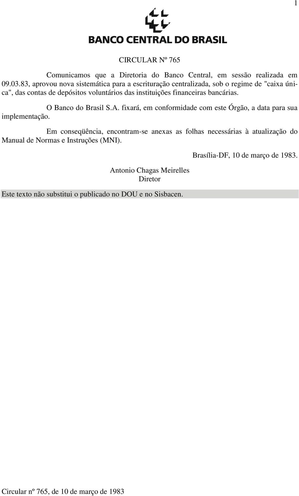 bancárias. O Banco do Brasil S.A. fixará, em conformidade com este Órgão, a data para sua implementação.