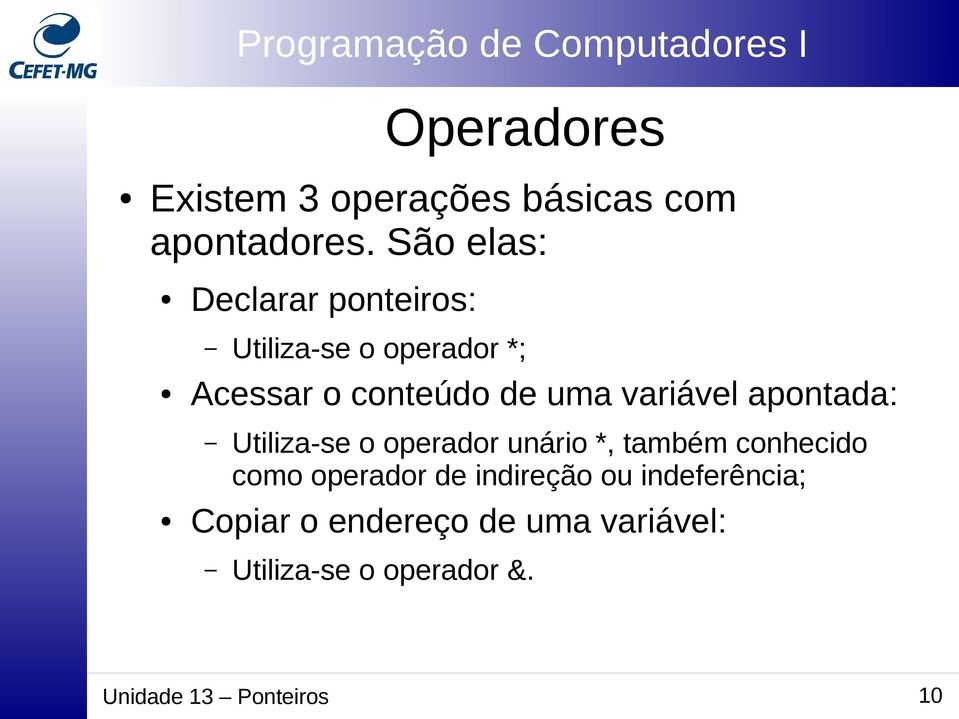 variável apontada: Utiliza-se o operador unário *, também conhecido como operador