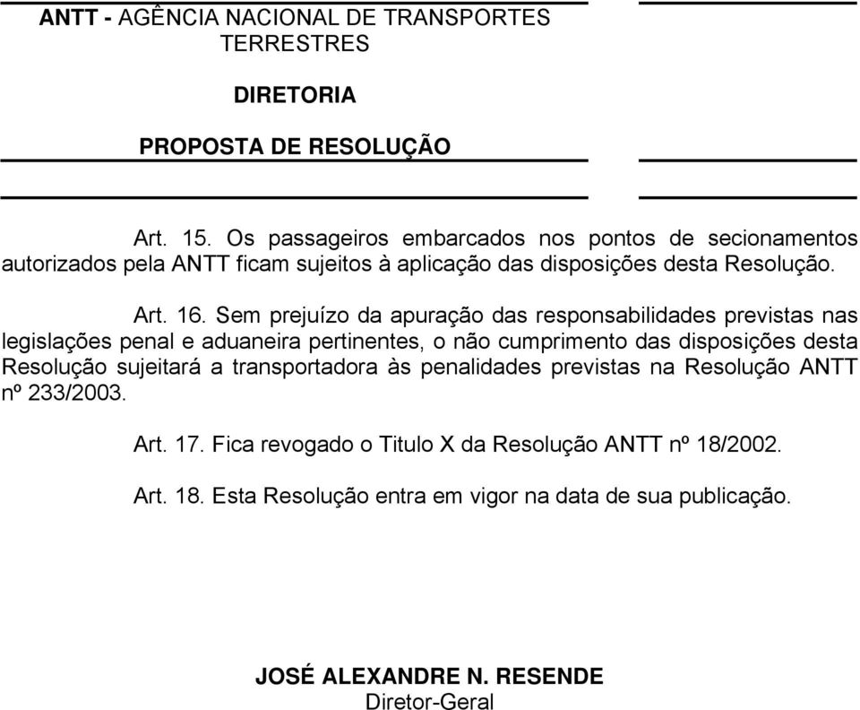 16. Sem prejuízo da apuração das responsabilidades previstas nas legislações penal e aduaneira pertinentes, o não cumprimento das