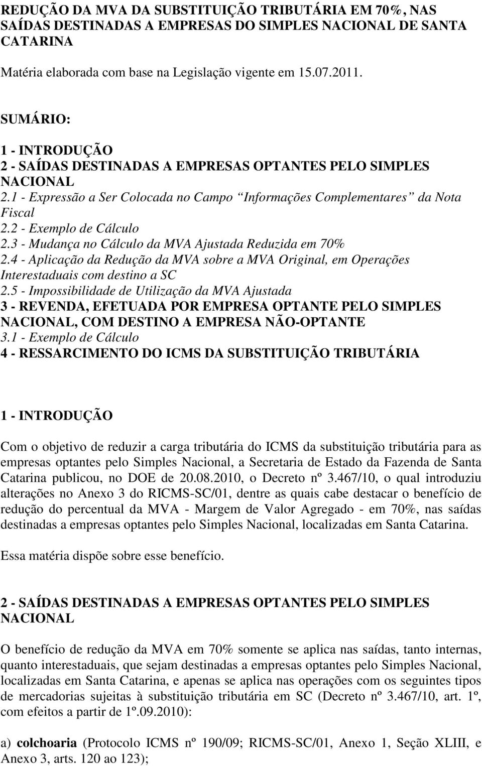 3 - Mudança no Cálculo da MVA Ajustada Reduzida em 70% 2.4 - Aplicação da Redução da MVA sobre a MVA Original, em Operações Interestaduais com destino a SC 2.